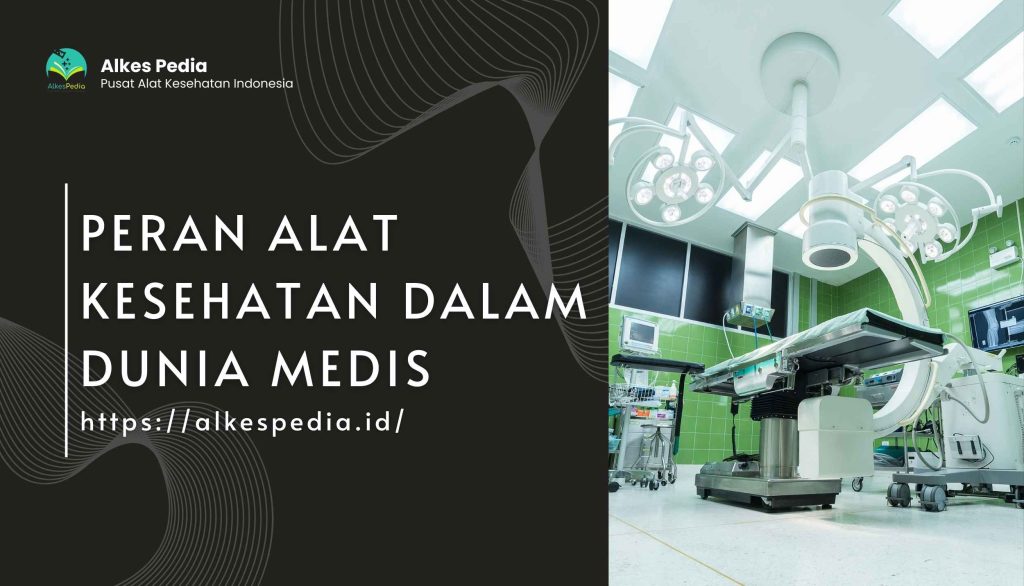 Desain Artikel Peran Alat Kesehatan Dalam Dunia Medis Alkespedia