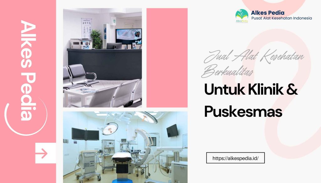 Jual Alat Kesehatan Berkualitas untuk Klinik dan Puskesmas Alkespedia